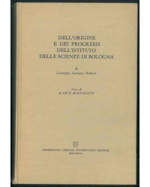 Dell'origine e dei progressi dell'istituto delle scienze di Bologna. Nota di Marco Bortolotti.