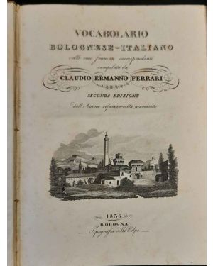 Vocabolario bolognese - italiano colle voci francesi corrispondenti. Seconda edizione dall'autore rifusa, corretta, accresciuta