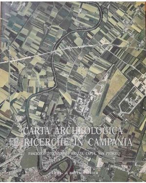 Carta archeologica e ricerche in Campania. Fascicolo 2: Comuni di Brezza, Capua, San Prisco