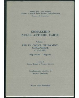 Comacchio nelle antiche carte. Volume I. Per un codice diplomatico comacchese (715-1399) Repertorio-Regesto.