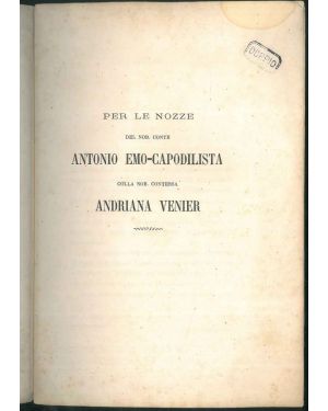 Per le nozze del Nob. Conte Antonio Emo-Capodilista colla Nob. Contessa Andriana Venier.