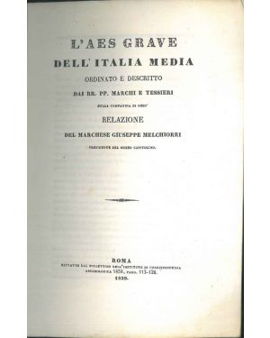 L' Aes grave dell'Italia media ordinato e descritto dai RR. PP. Marchi e Tessieri della compagnia di gesù. Relazione.