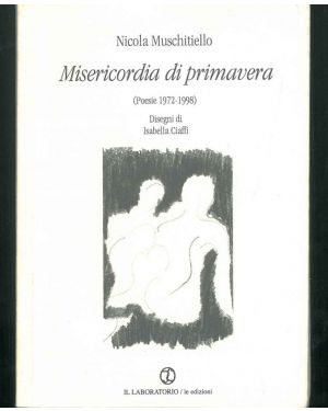 Misericordia di Primavera (Poesie 1972 - 1988). Disegni di I. Ciaffi.