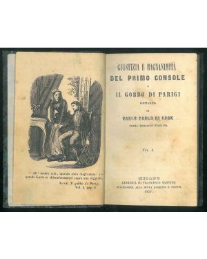 Giustizia e magnanimità del Primo Console o Il Gobbo di Parigi. Romanzo. Opera in 2 volumi in 1 tomo.