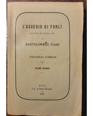 L'assedio di Forlì. Racconto del secolo XIII di Bartolomeo Fiani. Il solo secondo volume