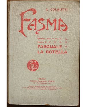 Fasma. Drama lirico in tre atti di A. Colautti Musica di P. la Rotella