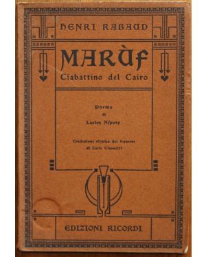Marùf ciabattino del Cairo. Opera comica in cinque atti. Musica di Henri Rabaud