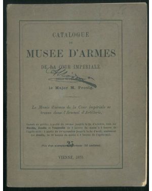 Catalogue du Musée d'armes de la cour impériale. Traduit da l'allemand par le Major M. Prosig.