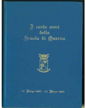 I cento anni della Scuola di Guerra. 11 Marzo 1867 - 11Marzo 1967.