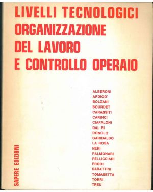 Livelli tecnologici, organizzazione del lavoro e controllo operaio. Atti del seminario di studio Bologna 1972.