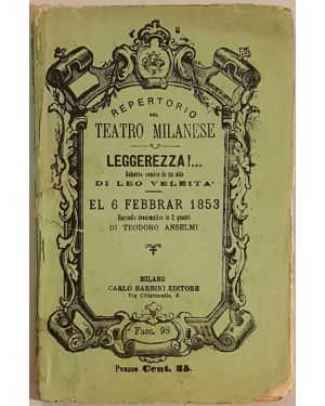 Leggerezza!... Scherzo comico in un atto di Leo Veleità. El 6 febbrar 1853 Bozzetto drammatico in 2 quadri di Teodoro Anselmi