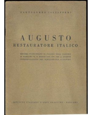 Augusto Restauratore Italico. Discorso pronunziato al Palazzo della Ragione in Bergamo il 18 Maggio 1938-XVI per la solenne commemorazione del bimillenario augusteo.