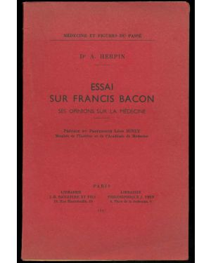 Essai sur Francis Bacon ses opinions sur la médecine. Preface du Professeur Léon Binet, Membre de l'Institut et de l'Académie de Médecine.