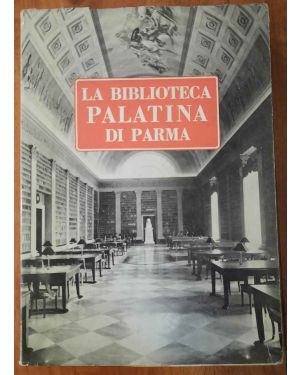 Notizie e documenti per una storia della Biblioteca Palatina di Parma. I 200 anni di vita dalla sua fondazione (1762-1962) e il centenario della morte di Angelo Pezzana (1862-1962)