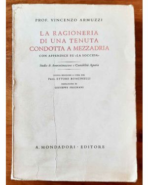 La ragioneria di una tenuta condotta a mezzadria. Con appendice su "La Soccida". Nuova edizione a cura di Ettore  Bonicelli