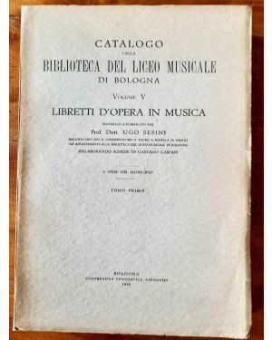 Catalogo della biblioteca del Liceo Musicale di Bologna. Libretti d'opera in musica. Volume V 