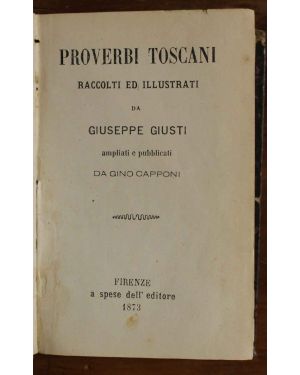 Proverbi toscani raccolti e illustrati da Giuseppe Giusti, ampliati e pubblicati