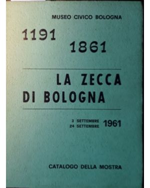 La zecca di Bologna. Catalogo della mostra, Museo Civico, 3 e 24 Settembre 1961
