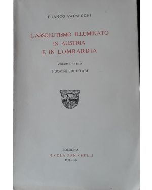 L'assolutismo illuminato in Austria e in Lombardia. Volume primo: I domini ereditari
