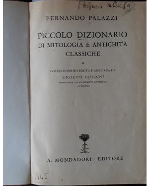 Piccolo dizionario di mitologia e antichità classiche. XVII edizione riveduta e ampliata da Giuseppe Ghedini