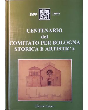 1899-1999 Centenario del Comitato per Bologna Storica e Artistica
