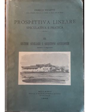 Prospettiva lineare speculativa e pratica. Vol. III Sistemi ausiliari e questioni accessorie (testo e figure)