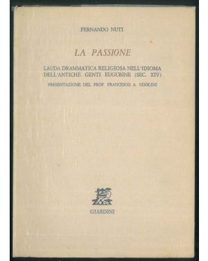 La Passione. Lauda drammatica religiosa nell'idioma dell'antiche genti eugubine (sec. XIV). Presentazione del Prof. Francesco A. Ugolini.
