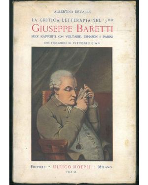 La critica letteraria nel '700. Giuseppe Baretti suoi rapporti con Voltaire, Johnson e Parini. Con prefazione di Vittorio Cian.