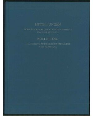 Mitteilungen des deutschen archaologischen instituts romische abteilung. Band 117, 2011. - Bullettino dell'istituto archeologico germanico sezione romana. Volume 117, 2011.