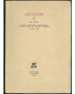 Asculum II. Tomo secondo. Ricerche antiquarie e falsificazioni ad Ascoli Piceno nel secondo ottocento.