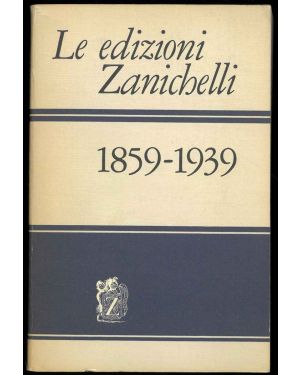 Le edizioni Zanichelli. 1859-1939.