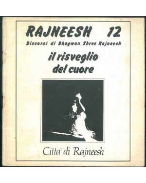 Rajneesh n° 12. Discorsi. Il risveglio del cuore.