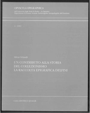 Un contributo alla storia del collezionismo. La raccolta epigrafica Delfini. Opvscvla epigraphica. 4-1993.