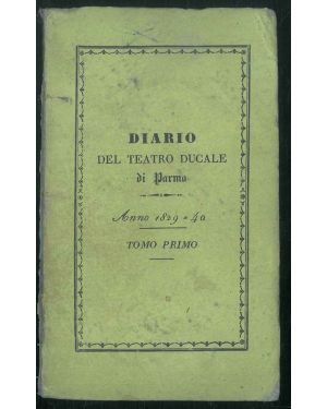 Diario del teatro ducale di Parma dal 1829 a tutto il 1840 compilato dal Portiere al Palco Scenico