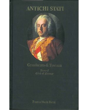 Granducato di Toscana. Tomo I: città di Firenze (1737-1859). Con un saggio di Furio Diaz.