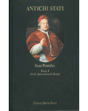 Stati Pontifici. Tomo I: Città apostolica di Roma (1700-1870). Con un saggio di A. Caracciolo.