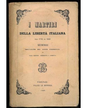 I martiri della libertà italiana dal 1794 al 1848. Memorie raccolte. Terza edizione, accresciuta e corretta.