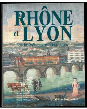Le Rhone et Lyon de la Préhistoire à nos jours. Préface de Bernard Pivot.