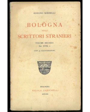 Bologna negli scrittori stranieri. Volume Secondo Sec. XVIII, I. Con 53 illustrazioni.