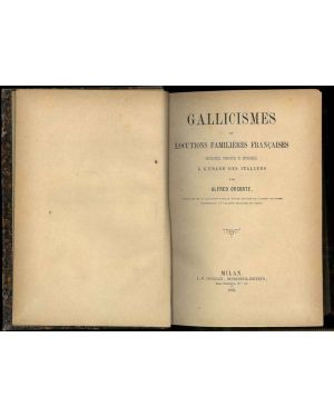 Gallicismes et Locutions familières francaises expliquées, traduites et appliquées, à l'usage des italiens.