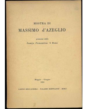 Mostra di Massimo D'Azeglio promossa dalla Famija Piemontèisa 'd Roma. Maggio-Giugno 1951. Palazzo Rospigliosi, Roma.