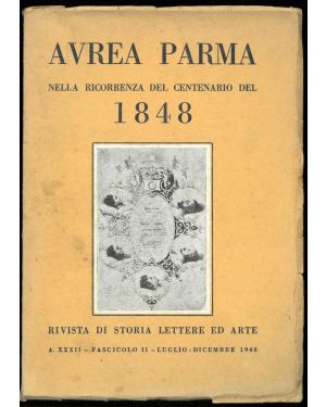 Aurea Parma nella ricorennza del centenario del 1848. Rivista di storia lettere ed arte. A. XXXII - Fascicolo II - Luglio- Dicembre 1948.