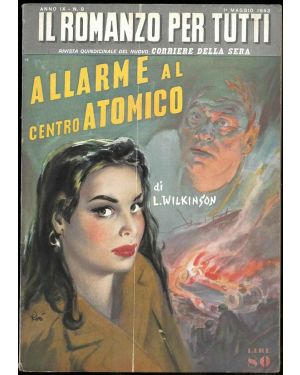 Il Romanzo per tutti. Rivista quindicinale del nuovo Corriere dela Sera. Anno IX n. 9 - maggio 1953. Allarme al centro atomico.