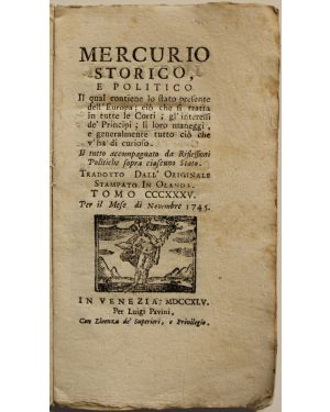 Mercurio storico e politico in qual contiene lo stato presente dell'Europa... Per il mese di Novembre 1745. Il tutto accompagnato da Riflessioni Politiche sopra ciascuno Stato
