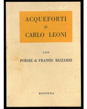 Acqueforti di Carlo Leoni con poesie di Franco Bizzarri.