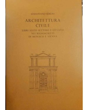 Architettura civile. Libri sesto, settimo e ottavo nei manoscritti di Monaco e Vienna.