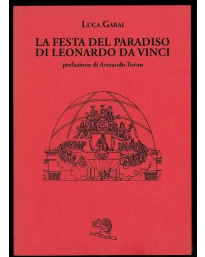 La festa del paradiso di Leonardo Da Vinci. Prefazione di Armando Torno.