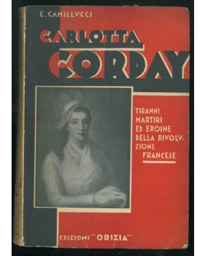 Carlotta Corday. Tiranni, martiri ed eroine della rivoluzione francese