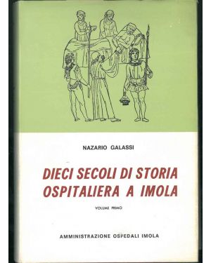 Dieci secoli di storia ospitaliera a Imola. Vol. I.