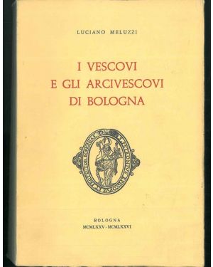 I Vescovi e gli arcivescovi di Bologna.